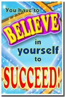 Classroom Motivational Poster   You Have To Believe in Yourself to Succeed : Prints : Everything Else