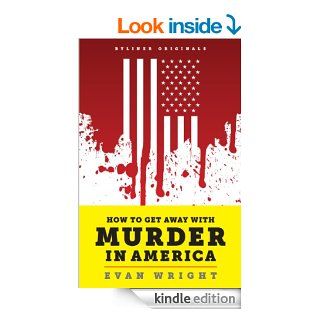 How to Get Away with Murder in America Drug Lords, Dirty Pols, Obsessed Cops, and the Quiet Man Who Became the CIA's Master Killer (Kindle Single)   Kindle edition by Evan Wright. Biographies & Memoirs Kindle eBooks @ .