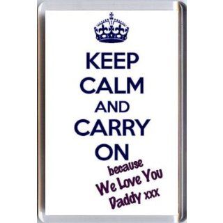 KEEP CALM AND CARRY ON because WE Love You Daddy FRIDGE MAGNET : Key Tags And Chains : Office Products