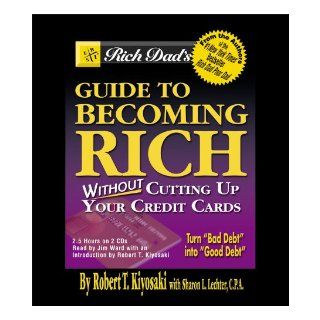 Rich Dad's Guide to Becoming RichWithout Cutting Up Your Credit Cards: Robert T. Kiyosaki, Sharon L. Lechter, Hachette Assorted Authors: 9781586216245: Books