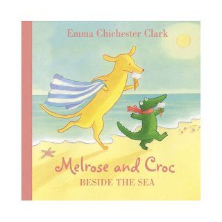 Beside the Sea (Melrose and Croc): Emma Chichester Clark: 9780007182442: Books