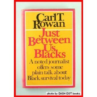 Just Between Us Blacks: Carl T. Rowan: 9780394470900: Books