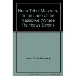 Hupa Tribal Museum, In the Land of the Natinixwe (Where Rainbows Begin): Hupa Tribal Museum: Books