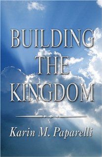 Building the Kingdom: Salvation is just the beginning: Karin M. Paparelli: 9781413708202: Books