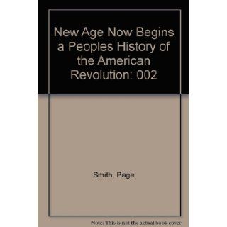 New Age Now Begins a Peoples History of the American Revolution: Page Smith: 9780070590984: Books