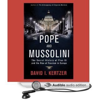 The Pope and Mussolini: The Secret History of Pius XI and the Rise of Fascism in Europe (Audible Audio Edition): David I. Kertzer, Stefan Rudnicki: Books