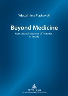 Beyond Medicine: Non Medical Methods of Treatment in Poland: 9783631621905: Medicine & Health Science Books @