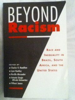 Beyond Racism Race and Inequality in Brazil, South Africa, and the United States Charles V. Hamilton, Lynn Huntley, Neville Alexander, Antonio Sergio Alfredo Guimaraes 9781588260024 Books
