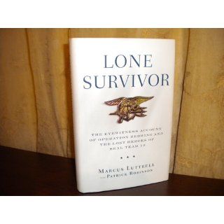 Lone Survivor: The Eyewitness Account of Operation Redwing and the Lost Heroes of SEAL Team 10: Marcus Luttrell, Patrick Robinson: 9780316067591: Books