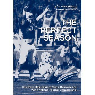 The Perfect Season: How Penn State Came to Stop a Hurricane and Win a National Football Championship: M. G. Missanelli: 9780271032825: Books