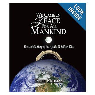 We Came in Peace for All Mankind: The Untold Story of the Apollo 11 Silicon Disc (Special 40th Anniversary of Landing): Tahir Rahman: 9781585974412: Books