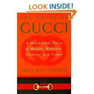 The House of Gucci: A Sensational Story of Murder, Madness, Glamour, and Greed: Sara G. Forden: 9780688163136: Books