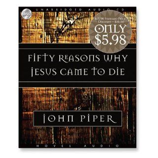 Fifty Reasons Why Jesus Came to Die: John Piper, Robertson Dean: 9781596446243: Books
