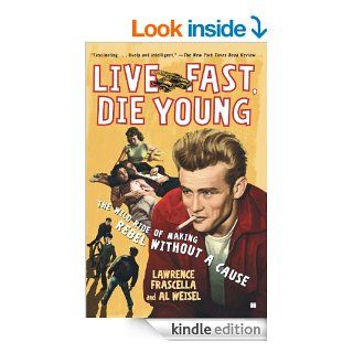 Live Fast, Die Young: The Wild Ride of Making Rebel Without a Cause eBook: Lawrence Frascella, Al Weisel: Kindle Store
