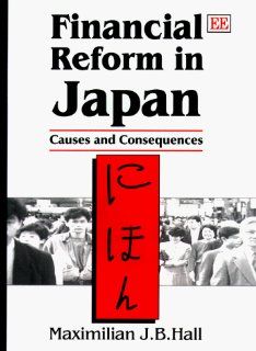 Financial Reform in Japan: Causes and Consequences (9781858988870): Maximilian J. B. Hall: Books