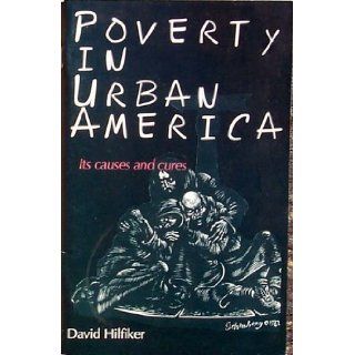 Poverty in urban America Its causes and cures David Hilfiker Books