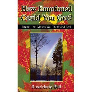 How Emotional Could You Get? RoseMarie Bell 9781594534799 Books