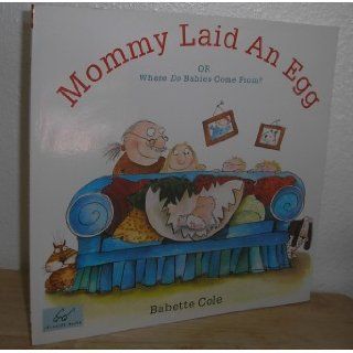 Mommy Laid An Egg: Or, Where Do Babies Come From?: Babette Cole: 9780811813198: Books