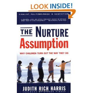 The NURTURE ASSUMPTION: Why Children Turn Out the Way They Do: Judith Rich Harris, Steven Pinker: 9780684857077: Books