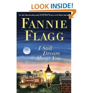 I Still Dream About You: A Novel: Fannie Flagg: 9781400065936: Books