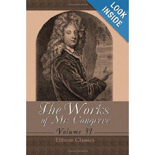 The Works of Mr. Congreve: Volume 2. Containing: The Mourning Bride; The Way of the World; The Judgment of Paris; Semele; and Poems on Several Occasions: William Congreve: 9781421222295: Books