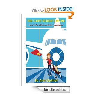 The Cape Doesn't Work; How To Fly With Your Baby, Supermom eBook: Ann Ouimet: Kindle Store