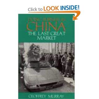 Doing Business in China: The Last Great Market (Pacific Rim): Geoffrey Murray: 9781873410288: Books
