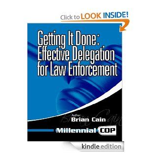 Getting It Done: Effective Delegation for Law Enforcement   Kindle edition by Brian Cain. Self Help Kindle eBooks @ .