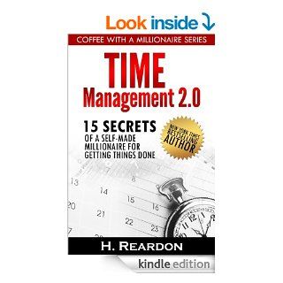 Time Management 2.0: 15 Secrets of a Self Made Millionaire for Getting Things Done (Coffee With A Millionaire Series)   Kindle edition by H. Reardon, C. Kane. Business & Money Kindle eBooks @ .