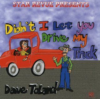 Didn't I Let You Drive My Truck: Music
