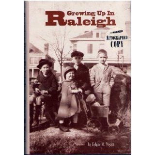 Growing up in Raleigh: Childhood memories of life in the Capital City during the Great Depression: Edgar M Wyatt: Books