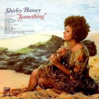 Shirley Bassey Is Really "Something" Tracklist: Something. Spinning Wheel. Yesterday I Heard The Rain. The Sea And Sand. My Way. What About Today?. You And I. Light My Fire. Easy To Be Hard. Life Goes On. What Are You Doing The Rest Of Life?: Mus