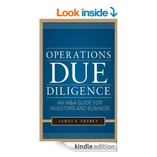 Operations Due Diligence:  An M&A Guide for Investors and Business eBook: James F. Grebey: Kindle Store