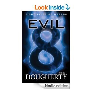 Evil Eight, Eight Tales of Horror eBook: Chris Dougherty: Kindle Store
