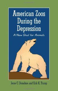 American Zoos During the Depression: A New Deal for Animals (9780786449637): Jesse C. Donahue, Erik K. Trump: Books