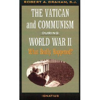 The Vatican and Communism During World War II: What Really Happened?: Robert Graham: 9780898705492: Books
