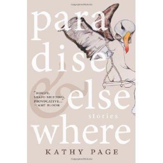 Paradise and Elsewhere: Kathy Page: 9781927428597: Books