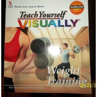 Teach Yourself VISUALLY Weight Training: maranGraphics: 9780764525827: Books