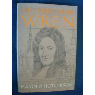Sir Christopher Wren: A Biography: Harold Frederick Hutchinson: 9780812818932: Books