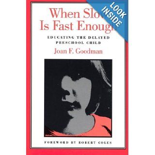 When Slow Is Fast Enough: Educating the Delayed Preschool Child: Joan F. Goodman: 9780898624915: Books