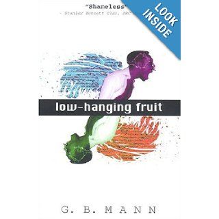 Low Hanging Fruit: G. B. Mann: 9780965511742: Books