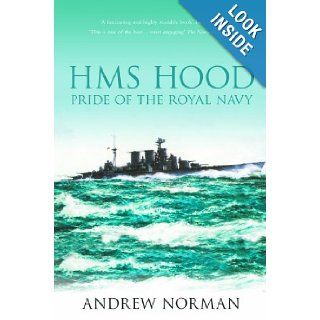 HMS Hood: Pride of the Royal Navy: Andrew Norman: 9781862274532: Books