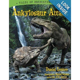 Ankylosaur Attack (Tales of Prehistoric Life): Daniel Loxton, Jim WW Smith: 9781554536313:  Kids' Books