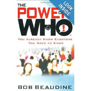 The Power of Who: You Already Know Everyone You Need to Know: Bob Beaudine, Tom Dooley: 9781599951539: Books