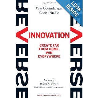 Reverse Innovation: Create Far From Home, Win Everywhere: Vijay Govindarajan, Chris Trimble, Indra K. Nooyi: 9781422157640: Books