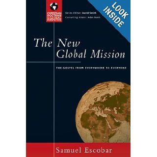 The New Global Mission: The Gospel from Everywhere to Everyone (Christian Doctrine in Global Perspective): Samuel Escobar: 9780830833016: Books