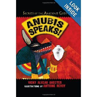 Anubis Speaks A Guide to the Afterlife by the Egyptian God of the Dead (Secrets of the Ancient Gods) Vicky Alvear Shecter, Antoine Revoy 9781590789957 Books