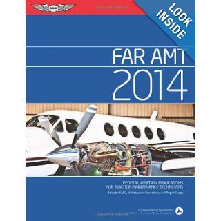 FAR/AMT 2014: Federal Aviation Regulations for Aviation Maintenance Technicians (FAR/AIM series): Federal Aviation Administration (FAA): 9781560279983: Books
