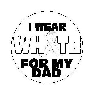 I Wear White For My Dad 1.25" Pinback Button Badge / Pin   Lung Cancer Awareness Ribbon: Everything Else