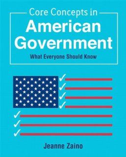 Core Concepts in American Government: What Everyone Should Know: Jeanne Zaino: 9780136040743: Books